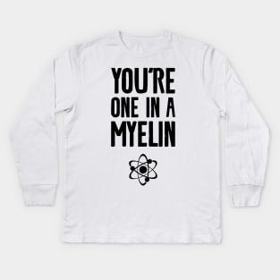 you're one in a myelin Kids Long Sleeve T-Shirt